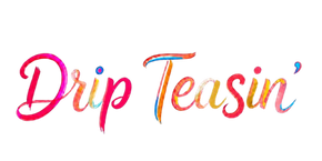 Drip Teasin'
